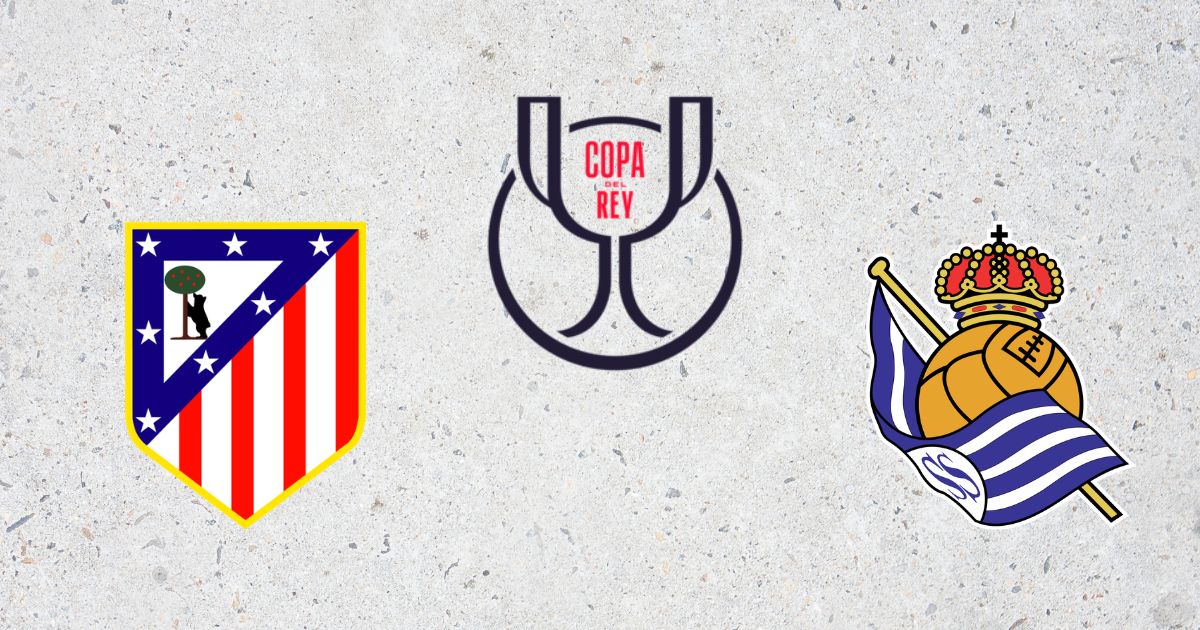 أتلتيكو مدريد - ريال سوسيداد - كأس ملك إسبانيا